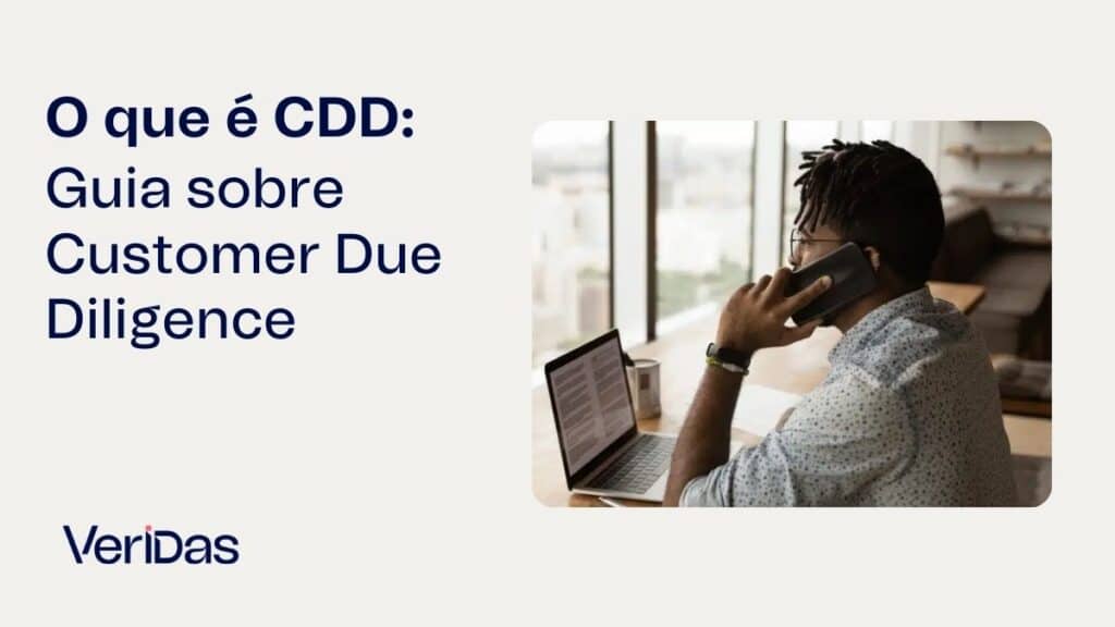 O que é CDD: Guia sobre Customer Due Diligence