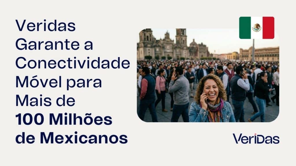 Veridas Garante a Conectividade Móvel para Mais de 100 Milhões de Mexicanos